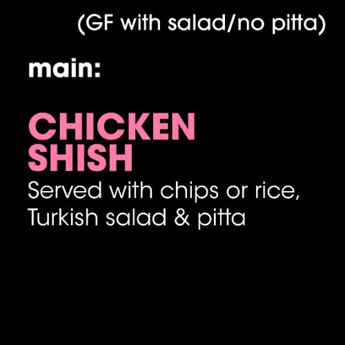 Main: Chicken Shish (GF with salad/no pitta)