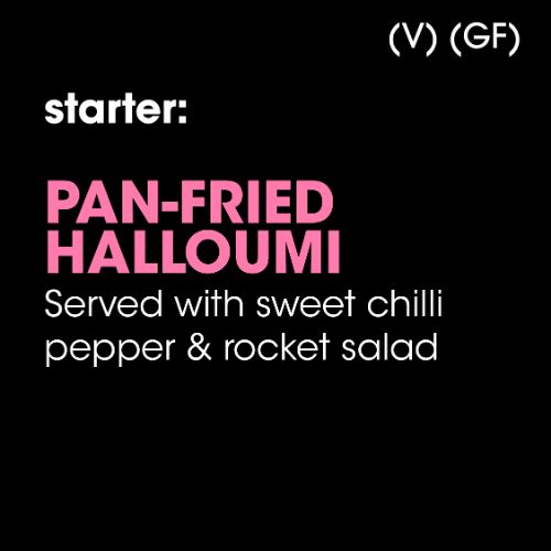 Starter: Pan-Fried Halloumi (V) (GF)