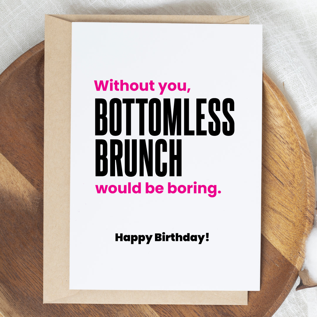 Without you, brunch would be boring, birthday card!
