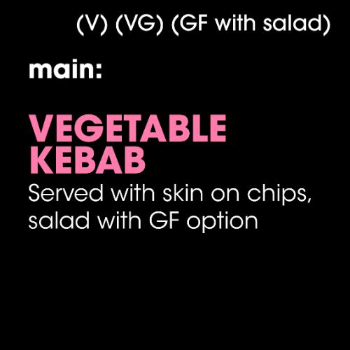 Main: Vegetable Kebab (V) (VG) (GF with salad)