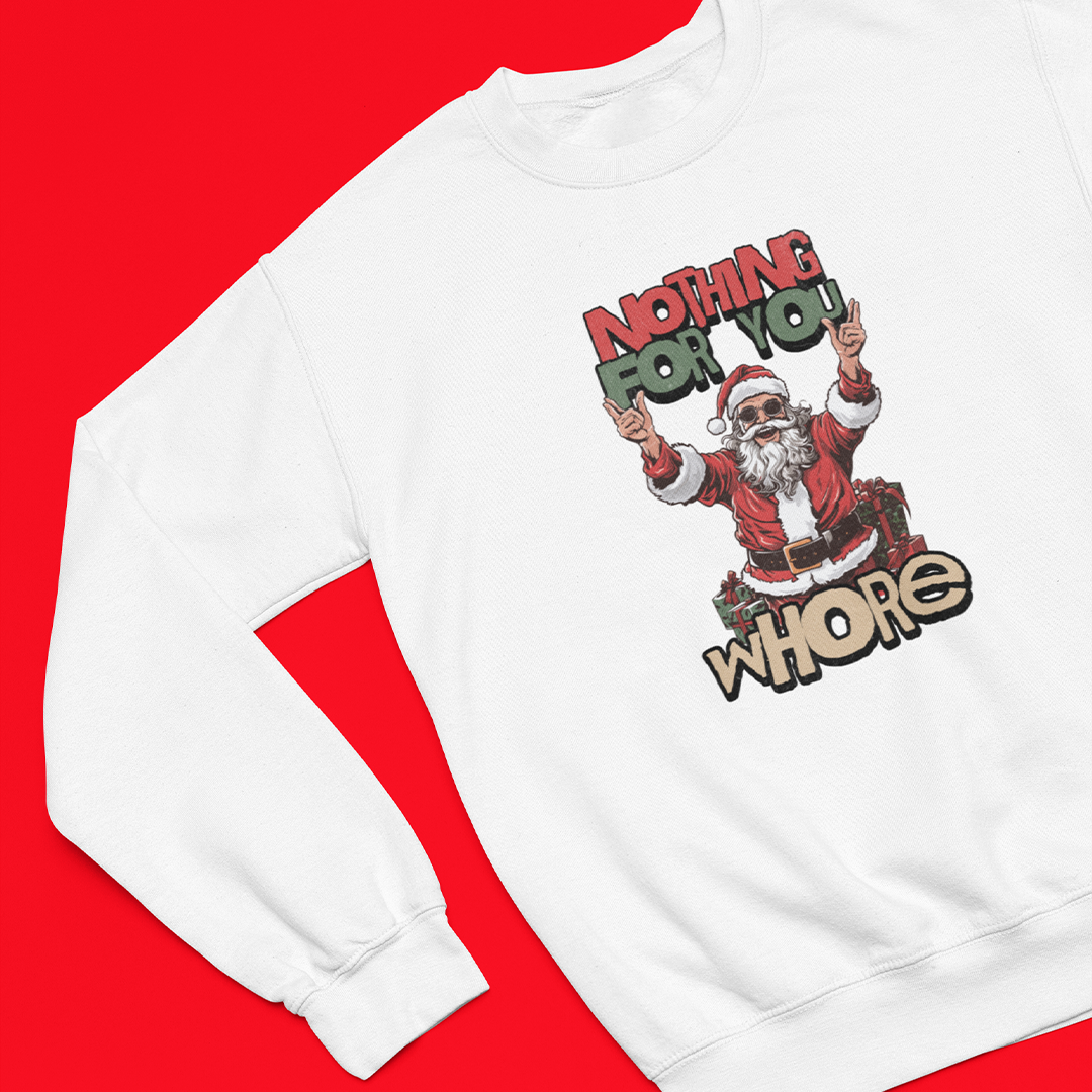 Nothing For You Whore Graphic Printed Christmas Jumper
