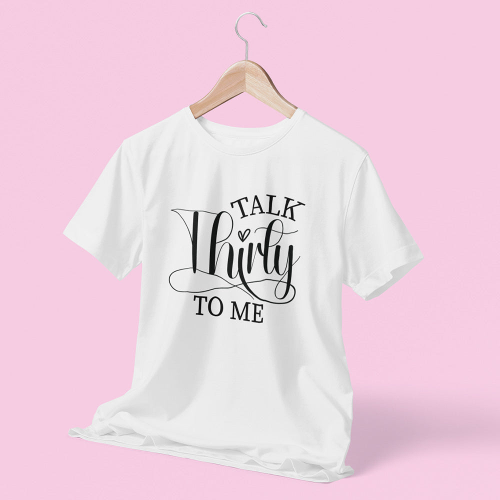 Talk Thirty To Me Birthday T-Shirt
