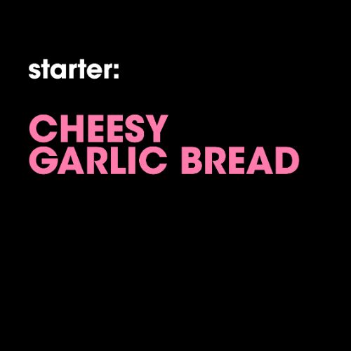 Starter: Cheesy Garlic Bread